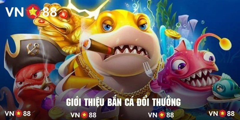 Khái quát về siêu phẩm giải trí bắn cá đổi thưởng của VN88