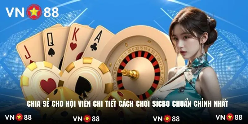 Chia sẻ cho hội viên chi tiết cách chơi sicbo chuẩn chỉnh nhất