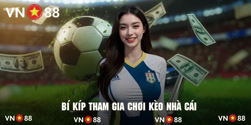 Kinh nghiệm đặt cược cực chuẩn xác đối với các loại kèo nhà cái 