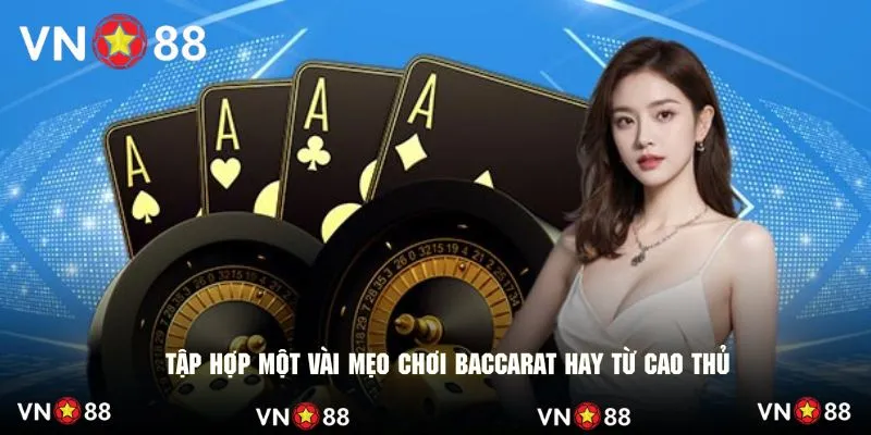 Tập hợp một vài mẹo chơi baccarat hay từ cao thủ
