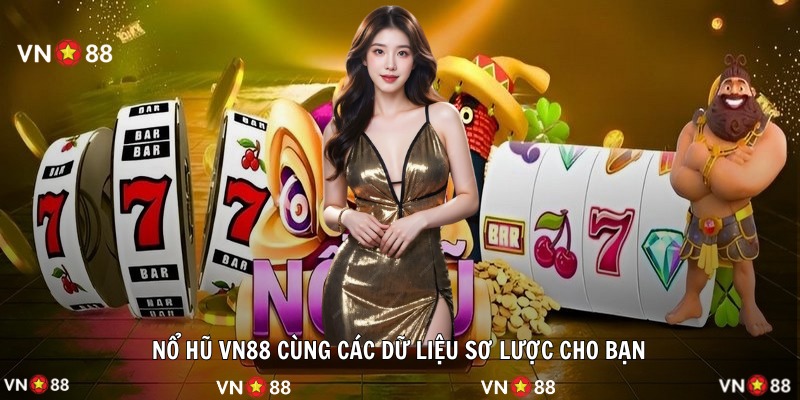 Nổ hũ VN88 cùng các dữ liệu sơ lược cho bạn