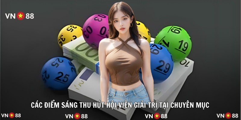 Các điểm sáng thu hút hội viên giải trí tại chuyên mục 